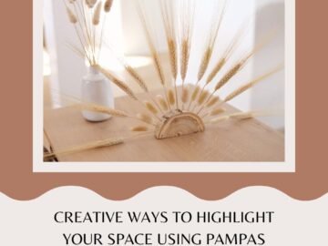 Creative ways to highlight your space using pampas grass