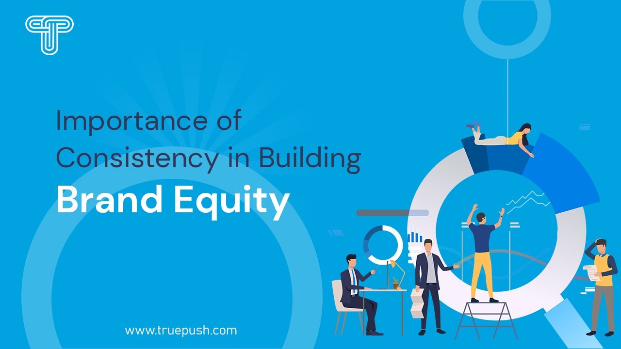 The Importance Of Consistency In Building Brand Equity - HM