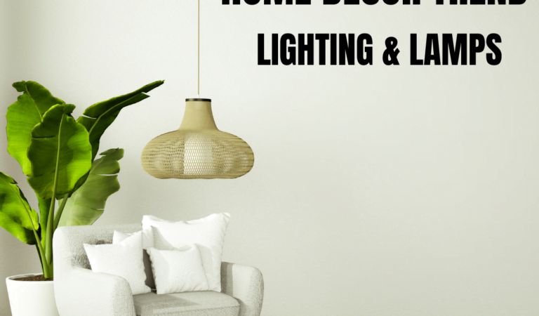 Home Decor Trend – lighting & Lamps