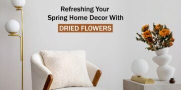 Tips for Refreshing Your Spring Home Decor With Dried Flowers