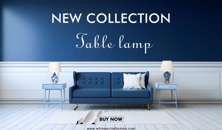 Transform Your Space with the Perfect Table Lamp | Whispering Homes