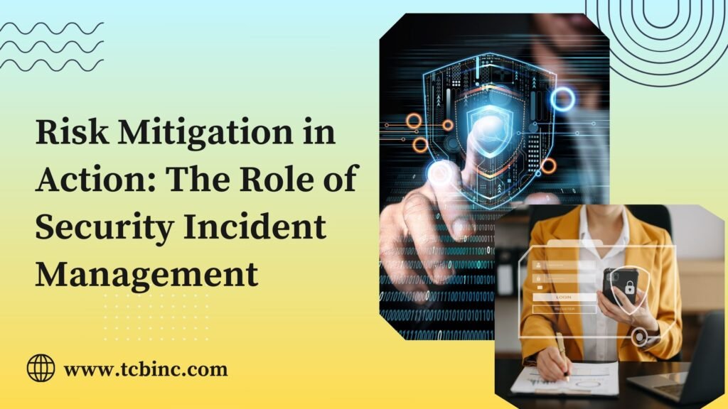 Risk Mitigation in Action: The Role of Security Incident Management