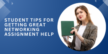Student Tips for Getting Great Networking Assignment Help